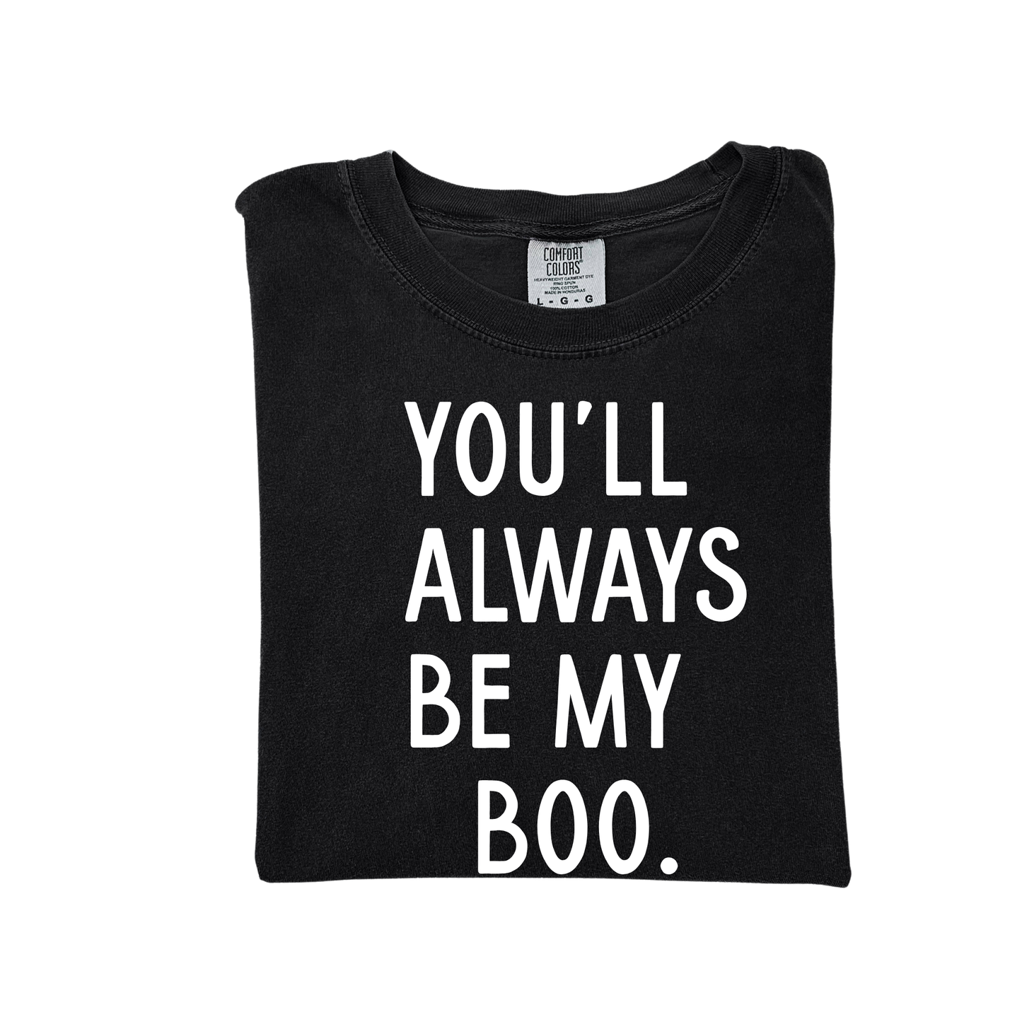 You'll Always Be My Boo (See Matching Kids Tee!)