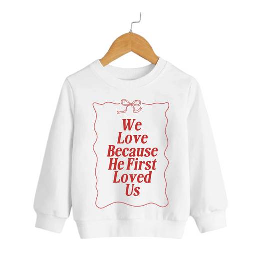 We Love Because He First Loved Us - Kids Sweatshirt