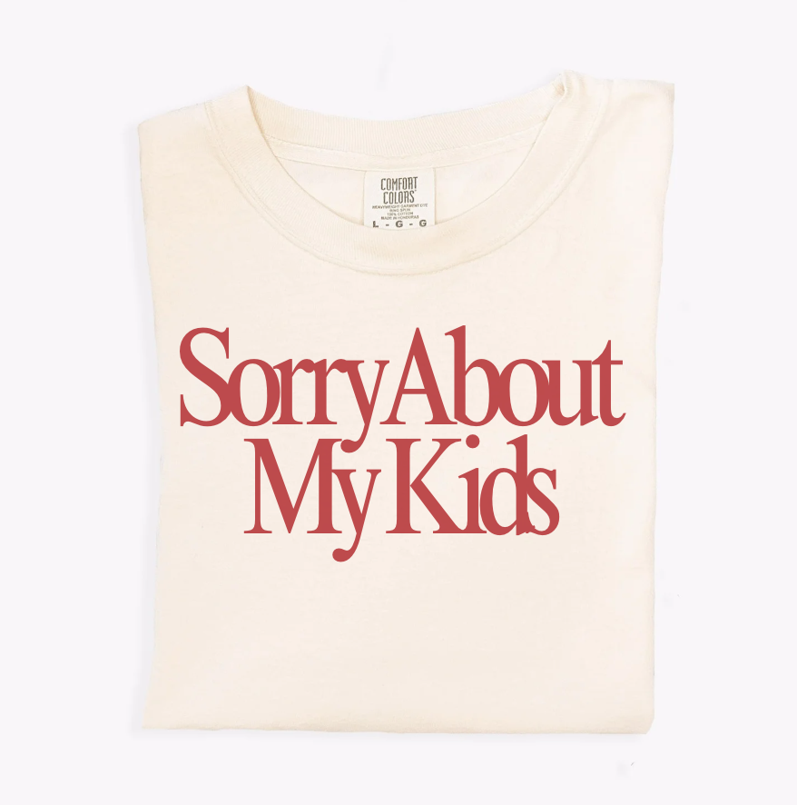 Sorry About My Kids Tee - Final Sale