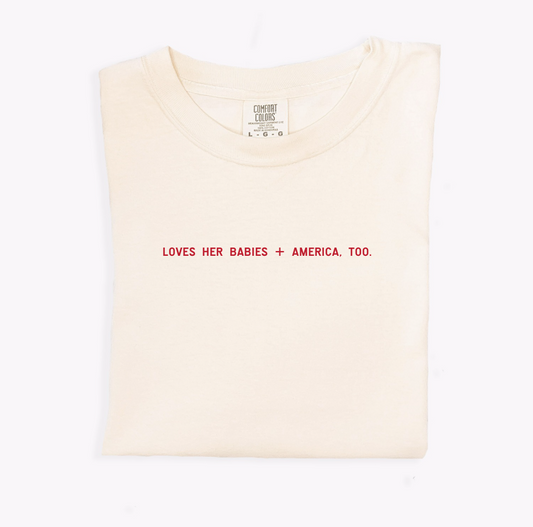 Loves Her Babies + America, Too Tee