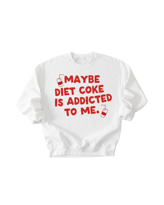 Maybe Diet Coke Is Addicted To Me Tee/Pullover