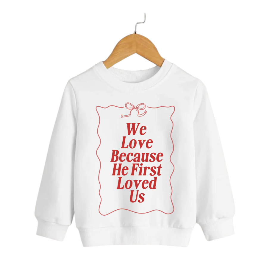 We Love Because He First Loved Us - Kids Sweatshirt
