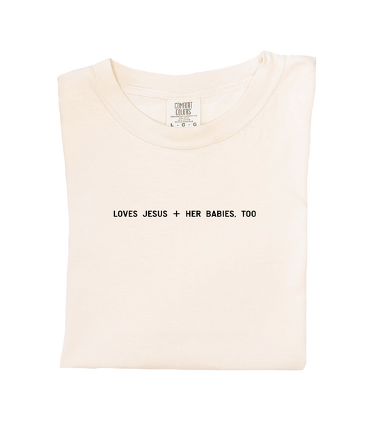 Loves Jesus + Her Babies, Too. Tee