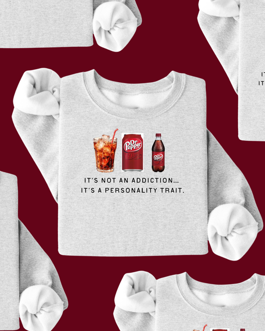 It's Not an Addiction, It's a Personality Trait - Dr Pepper Pullover - LIMITED EDITION